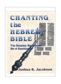Chanting the Hebrew Bible The Complete Guide to the Art of Cantillation cover art