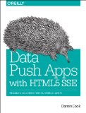 Data Push Apps with HTML5 SSE Pragmatic Solutions for Real-World Clients 2014 9781449371937 Front Cover