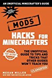 Hacks for Minecrafters: Mods The Unofficial Guide to Tips and Tricks That Other Guides Won't Teach You 2016 9781510705937 Front Cover