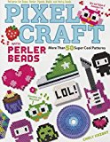 Pixel Craft with Perler Beads More Than 50 Super Cool Patterns: Patterns for Hama, Perler, Pyssla, Nabbi, and Melty Beads  9781574219937 Front Cover