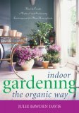 Indoor Gardening the Organic Way How to Create a Natural and Sustaining Environment for Your Houseplants 2006 9781589792937 Front Cover