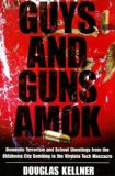 Guys and Guns Amok Domestic Terrorism and School Shootings from the Oklahoma City Bombing to the Virginia Tech Massacre  9781594514937 Front Cover