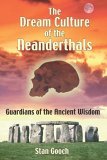 Dream Culture of the Neanderthals Guardians of the Ancient Wisdom 2006 9781594770937 Front Cover