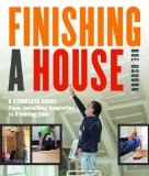 Finishing a House A Complete Guide from Installing Insulation to Running Trim 2012 9781600853937 Front Cover