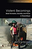 Violent Becomings State Formation, Sociality, and Power in Mozambique  9781785332937 Front Cover