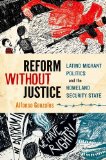 Reform Without Justice Latino Migrant Politics and the Homeland Security State cover art