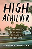 High Achiever: The Incredible True Story of One Addict's Double Life  9780593135938 Front Cover