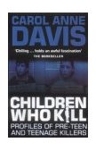 Children Who Kill Profiles of Pre-Teen and Teenage Killers cover art