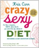 Crazy Sexy Diet Eat Your Veggies, Ignite Your Spark, and Live Like You Mean It!  9780762777938 Front Cover