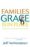 Families Where Grace Is in Place Building a Home Free of Manipulation, Legalism, and Shame