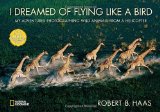 I Dreamed of Flying Like a Bird My Adventures Photographing Wild Animals from a Helicopter 2010 9781426306938 Front Cover