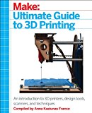 Make: 3D Printing The Essential Guide to 3D Printers 2013 9781457182938 Front Cover