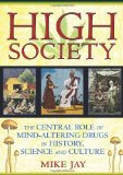 High Society The Central Role of Mind-Altering Drugs in History, Science, and Culture cover art