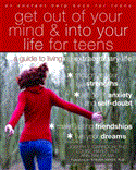 Get Out of Your Mind and into Your Life for Teens A Guide to Living an Extraordinary Life 2012 9781608821938 Front Cover