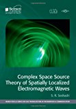 Complex Space Source Theory of Spatially Localized Electromagnetic Waves 2013 9781613531938 Front Cover