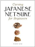 Carving Japanese Netsuke for Beginners 2011 9781861086938 Front Cover