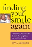 Finding Your Smile Again A Child Care Professional's Guide to Reducing Stress and Avoiding Burnout cover art