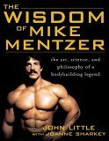 Wisdom of Mike Mentzer The Art, Science and Philosophy of a Bodybuilding Legend  9780071452939 Front Cover