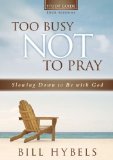 Too Busy Not to Pray Study Guide with DVD Slowing down to Be with God 2013 9780310694939 Front Cover