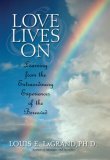 Love Lives On Learning from the Extraordinary Encounters of the Bereaved 2006 9780425211939 Front Cover