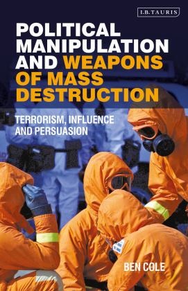 Political Manipulation and Weapons of Mass Destruction Terrorism, Influence and Persuasion 2019 9780755600939 Front Cover