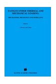 Fatigue under Thermal and Mechanical Loading Mechanism, Mechanics and Modelling - Proceedings of the Symposium Held at Petten, the Netherlands, 22-24 May 1995 1996 9780792339939 Front Cover