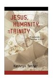 Jesus, Humanity and the Trinity A Systematic Theology in Brief