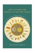 How to Write the History of the New World Histories, Epistemologies, and Identities in the Eighteenth-Century Atlantic World cover art