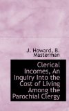 Clerical Incomes, an Inquiry into the Cost of Living among the Parochial Clergy 2009 9781116679939 Front Cover
