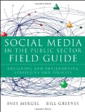 Social Media in the Public Sector Field Guide Designing and Implementing Strategies and Policies cover art