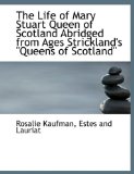 Life of Mary Stuart Queen of Scotland Abridged from Ages Strickland's Queens of Scotland 2010 9781140595939 Front Cover