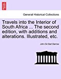 Travels into the Interior of South Africa the Second Edition, with Additions and Alterations Illustrated, Etc 2011 9781241492939 Front Cover