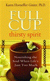 Full Cup, Thirsty Spirit Nourishing the Soul When Life's Just Too Much 2012 9781401939939 Front Cover