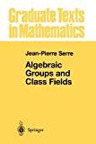 Algebraic Groups and Class Fields 2012 9781461269939 Front Cover
