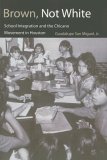 Brown, Not White School Integration and the Chicano Movement in Houston cover art