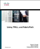 Using TRILL, FabricPath, and VXLAN Designing Massively Scalable Data Centers (MSDC) with Overlays  9781587143939 Front Cover