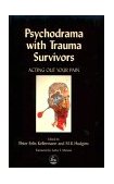 Psychodrama with Trauma Survivors Acting Out Your Pain 2000 9781853028939 Front Cover