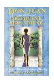 Don Juan and the Power of Medicine Dreaming A Nagual Woman's Journey of Healing 2nd 2002 Revised  9781879181939 Front Cover