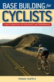 Base Building for Cyclists A New Foundation for Endurance and Performance 2007 9781931382939 Front Cover