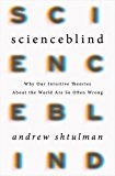 Scienceblind Why Our Intuitive Theories about the World Are So Often Wrong  9780465053940 Front Cover