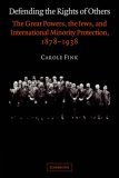 Defending the Rights of Others The Great Powers, the Jews, and International Minority Protection, 1878-1938  9780521029940 Front Cover