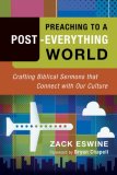 Preaching to a Post-Everything World Crafting Biblical Sermons That Connect with Our Culture cover art