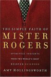 Simple Faith of Mister Rogers Spiritual Insights from the World's Most Beloved Neighbor cover art