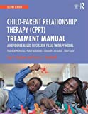 Child Parent Relationship Therapy (CPRT) Treatment Manual A 10-Session Filial Therapy Model for Training Parents, 2nd Edition 2nd 9781138688940 Front Cover