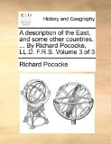Description of the East, and Some Other Countries by Richard Pococke, Ll D F R S 2010 9781170510940 Front Cover