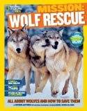 National Geographic Kids Mission: Wolf Rescue All about Wolves and How to Save Them  9781426314940 Front Cover