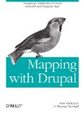 Mapping with Drupal Navigating Complexities to Create Beautiful and Engaging Maps 2011 9781449308940 Front Cover