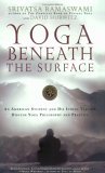 Yoga Beneath the Surface An American Student and His Indian Teacher Discuss Yoga Philosophy and Practice cover art
