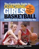 Complete Guide to Coaching Girls' Basketball Building a Great Team the Carolina Way 2006 9780071473941 Front Cover