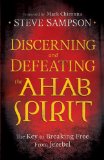 Discerning and Defeating the Ahab Spirit The Key to Breaking Free from Jezebel  9780800794941 Front Cover